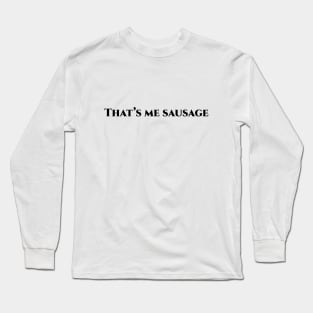 That’s me sausage Long Sleeve T-Shirt